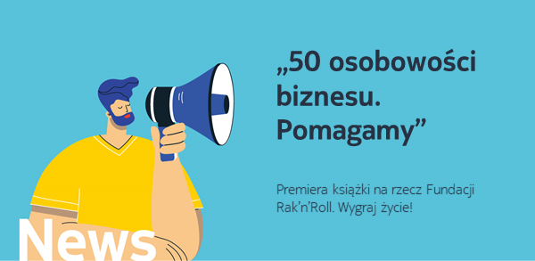 Premiera książki “50 Osobistości Biznesu. Pomagamy” na rzecz Fundacji Rak’n’Roll. Wygraj życie!